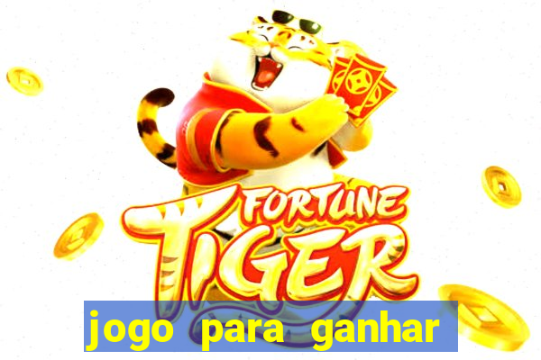 jogo para ganhar dinheiro gratis